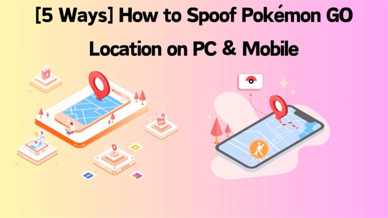 (5 способов) Как подделать местоположение Pokémon GO на ПК и мобильных устройствах